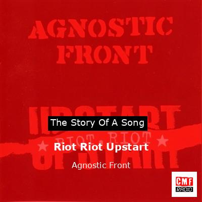 Riot Riot Upstart – Agnostic Front