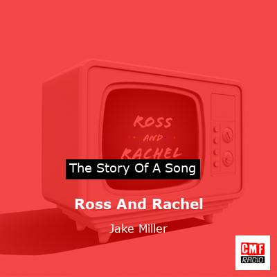 Ross And Rachel – Jake Miller