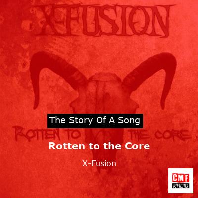 Rotten To The Core, X-Fusion