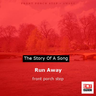 Run Away – front porch step