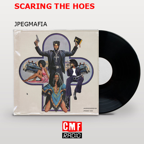SCARING THE HOES – JPEGMAFIA