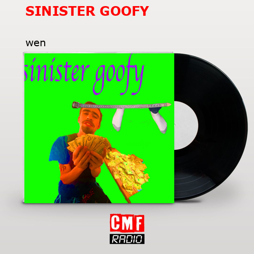 SINISTER GOOFY – wen