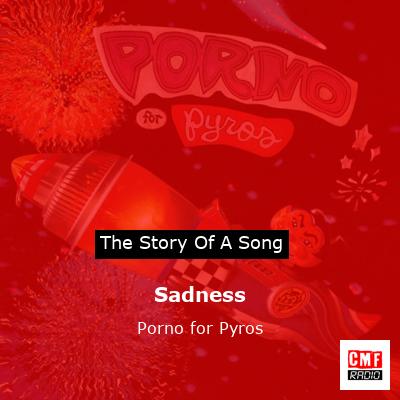 Sadness – Porno for Pyros