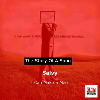 Salvy – I Can Make a Mess
