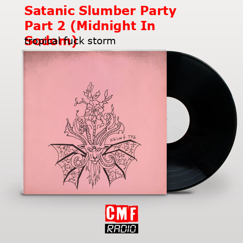 Satanic Slumber Party Part 2 (Midnight In Sodom) – tropical fuck storm