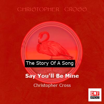 Say You’ll Be Mine – Christopher Cross