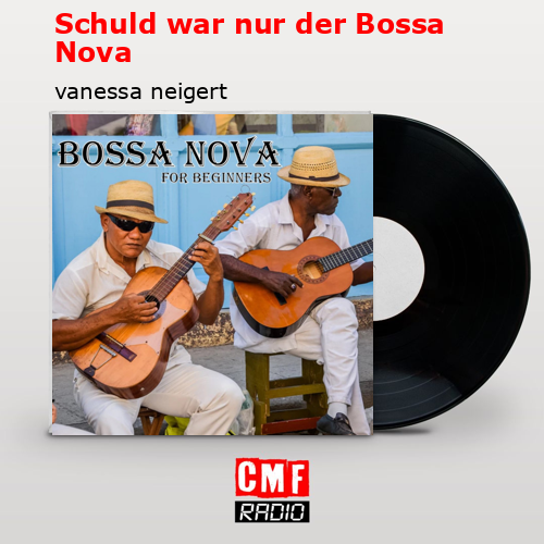 Schuld war nur der Bossa Nova – vanessa neigert
