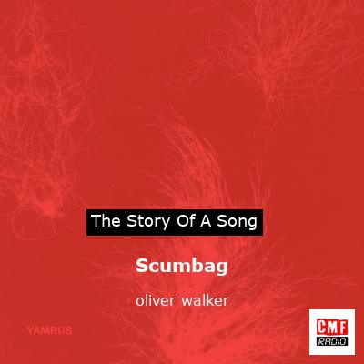 Scumbag – oliver walker