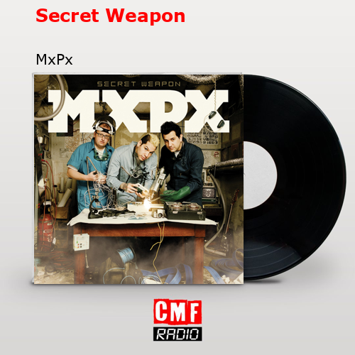 Secret Weapon – MxPx