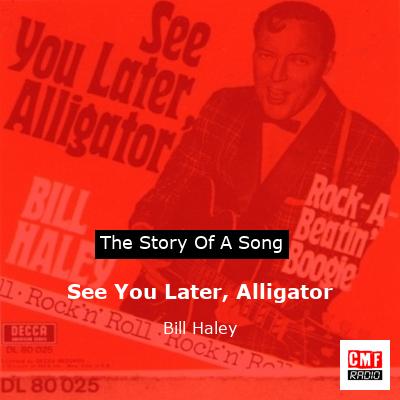 See You Later, Alligator – Bill Haley