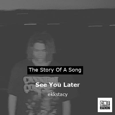 See You Later – ekkstacy