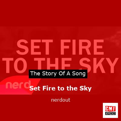 Set Fire to the Sky – nerdout