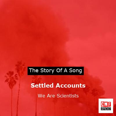 Settled Accounts – We Are Scientists