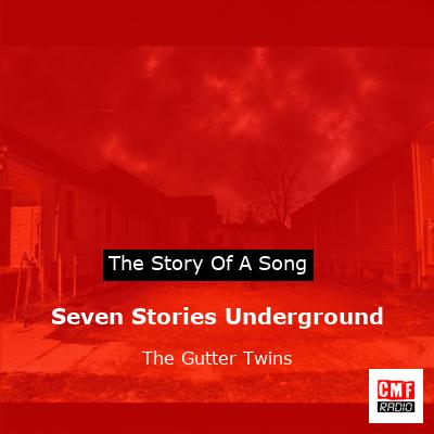 Seven Stories Underground – The Gutter Twins