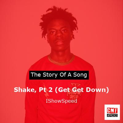 Shake, Pt 2 (Get Get Down) – IShowSpeed