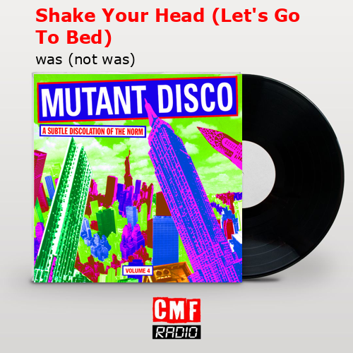 Shake Your Head (Let’s Go To Bed) – was (not was)