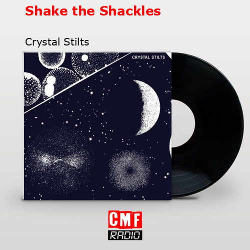 Shake the Shackles – Crystal Stilts