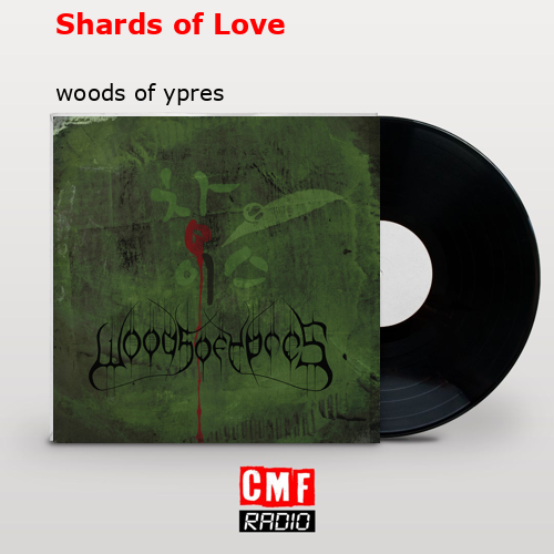 Shards of Love – woods of ypres