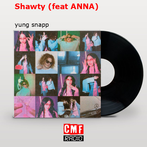 Shawty (feat ANNA) – yung snapp