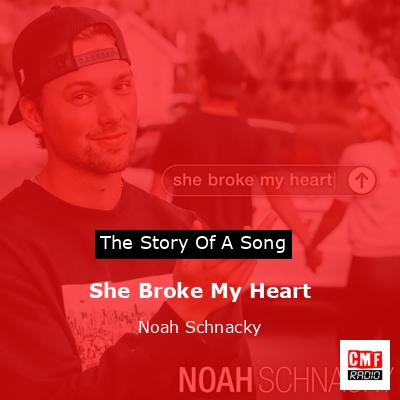 She Broke My Heart – Noah Schnacky