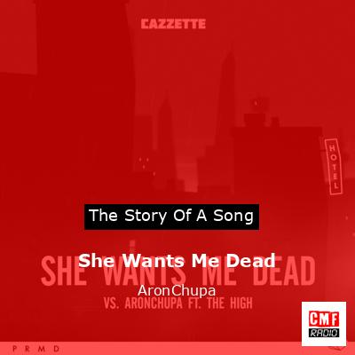 She Wants Me Dead – AronChupa