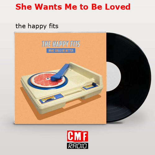 She Wants Me to Be Loved – the happy fits