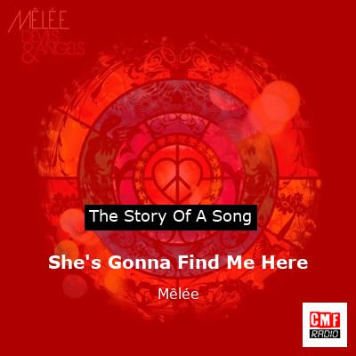 She’s Gonna Find Me Here – Mêlée