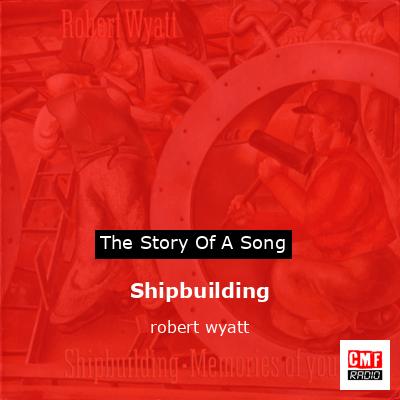 Shipbuilding – robert wyatt