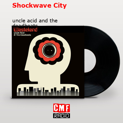 Shockwave City – uncle acid and the deadbeats