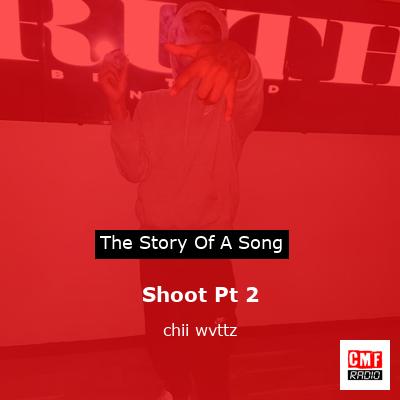 Shoot Pt 2 – chii wvttz