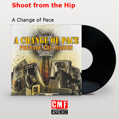 Shoot from the Hip – A Change of Pace