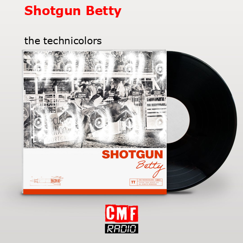 Shotgun Betty – the technicolors