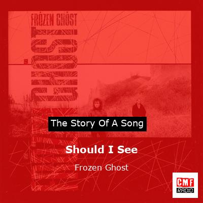 Should I See – Frozen Ghost