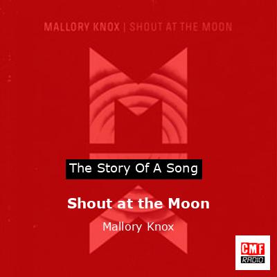 Shout at the Moon – Mallory Knox