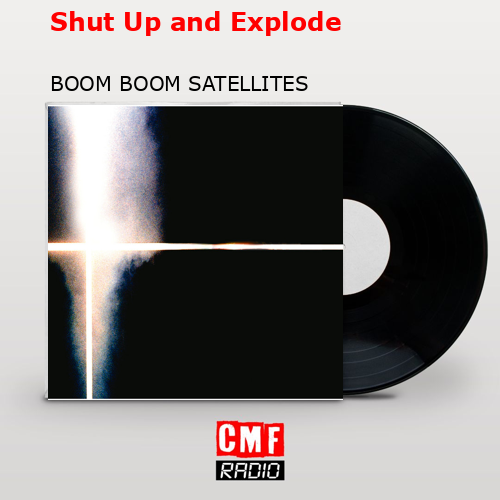 Shut Up and Explode – BOOM BOOM SATELLITES