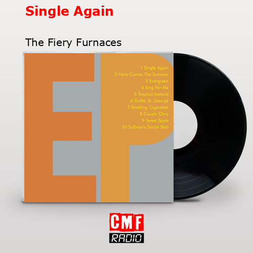 Single Again – The Fiery Furnaces