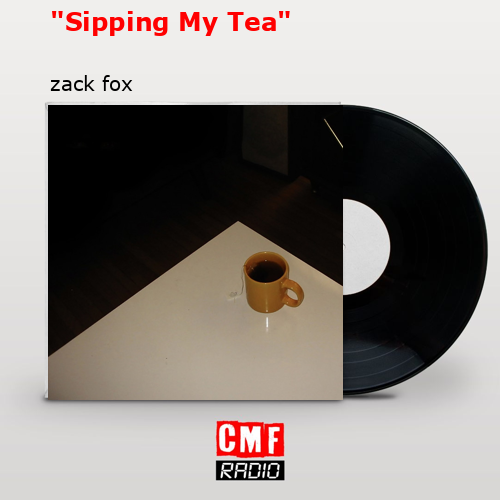 final cover Sipping My Tea zack fox