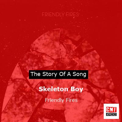 Skeleton Boy – Friendly Fires