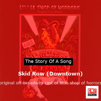 Skid Row (Downtown) – original off-broadway cast of little shop of horrors