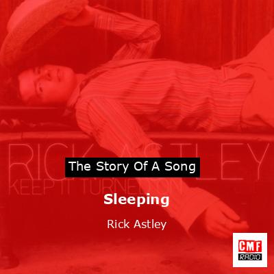 Sleeping – Rick Astley