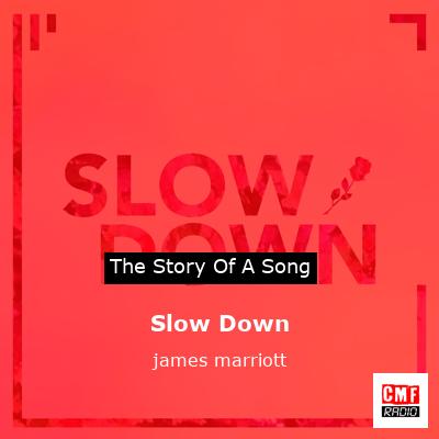 Slow Down – james marriott