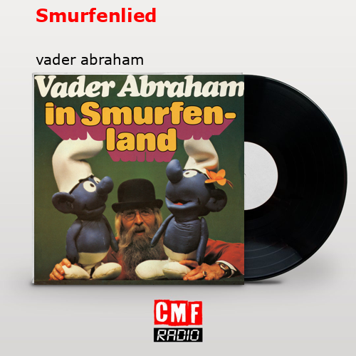 The Story And Meaning Of The Song 'Smurfenlied - Vader Abraham