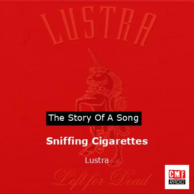 Sniffing Cigarettes – Lustra