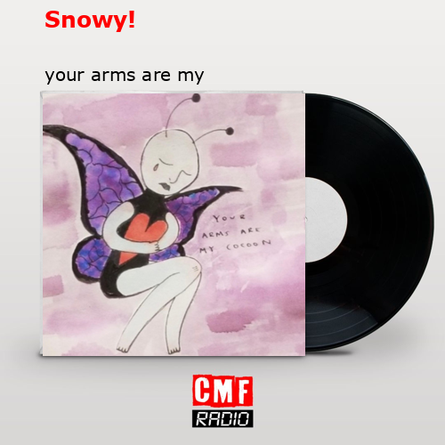 Snowy! – your arms are my cocoon