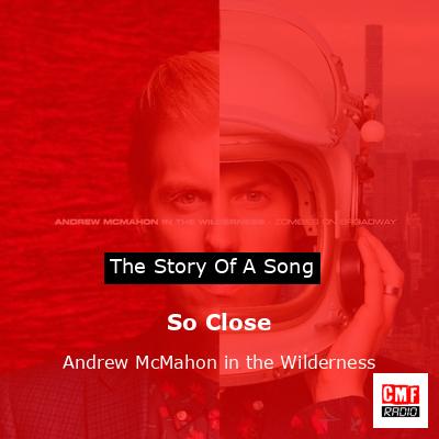 So Close – Andrew McMahon in the Wilderness