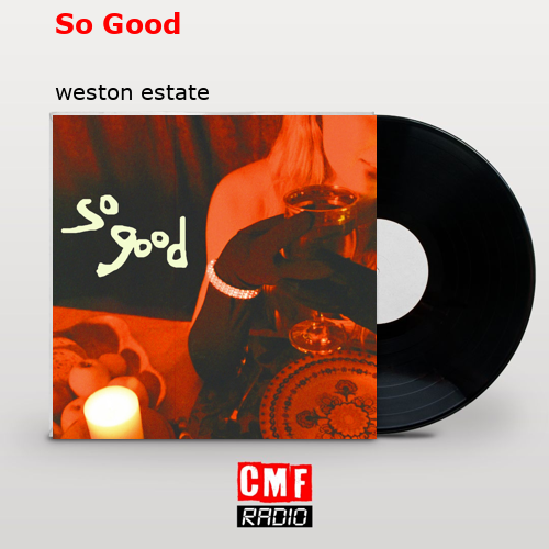 So Good – weston estate