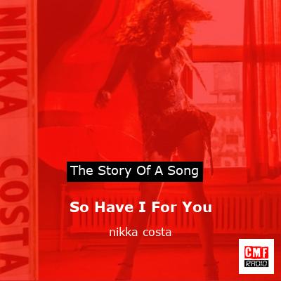 So Have I For You – nikka costa
