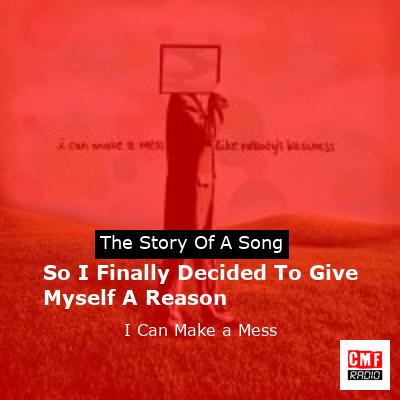 So I Finally Decided To Give Myself A Reason – I Can Make a Mess
