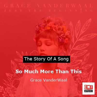 So Much More Than This – Grace VanderWaal