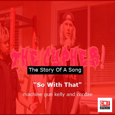 “So With That” – machine gun kelly and cordae